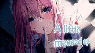 Nightcore - A little messed up - (Lyrics)