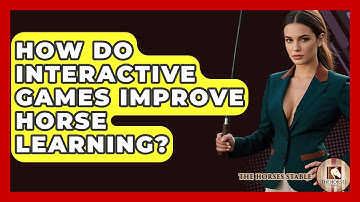 How Do Interactive Games Improve Horse Learning? - The Horses Stable