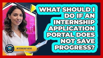 What Should I Do If An Internship Application Portal Does Not Save Progress? - Internship Hero
