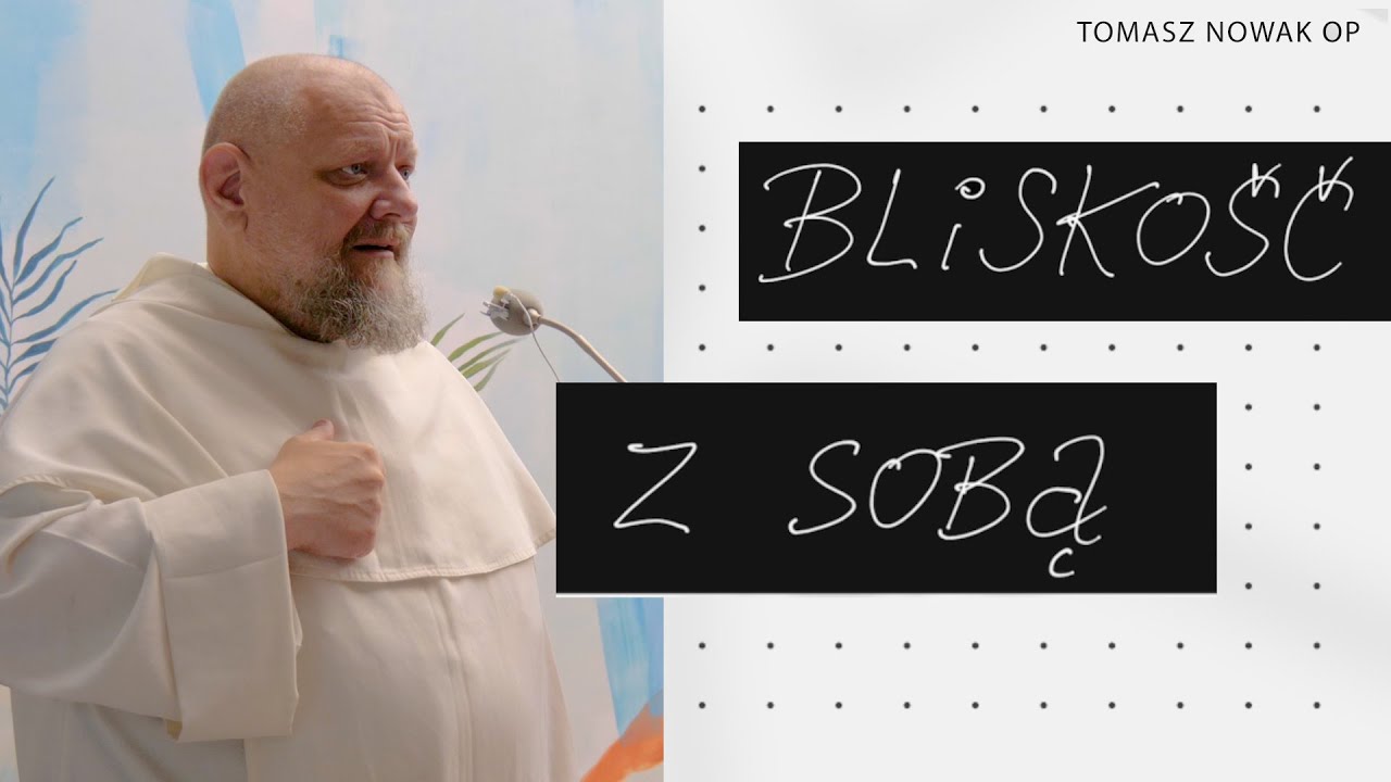 Potrzeba bliskości ze sobą || konferencja Tomasz Nowak OP