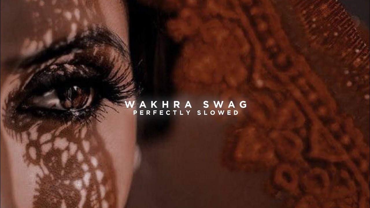 Wakhra Swag ( slowed + reverbed ) YouTube
