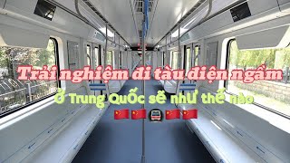 Trải nghiệm đi tàu điện ngầm ở Trung Quốc sẽ như thế nào