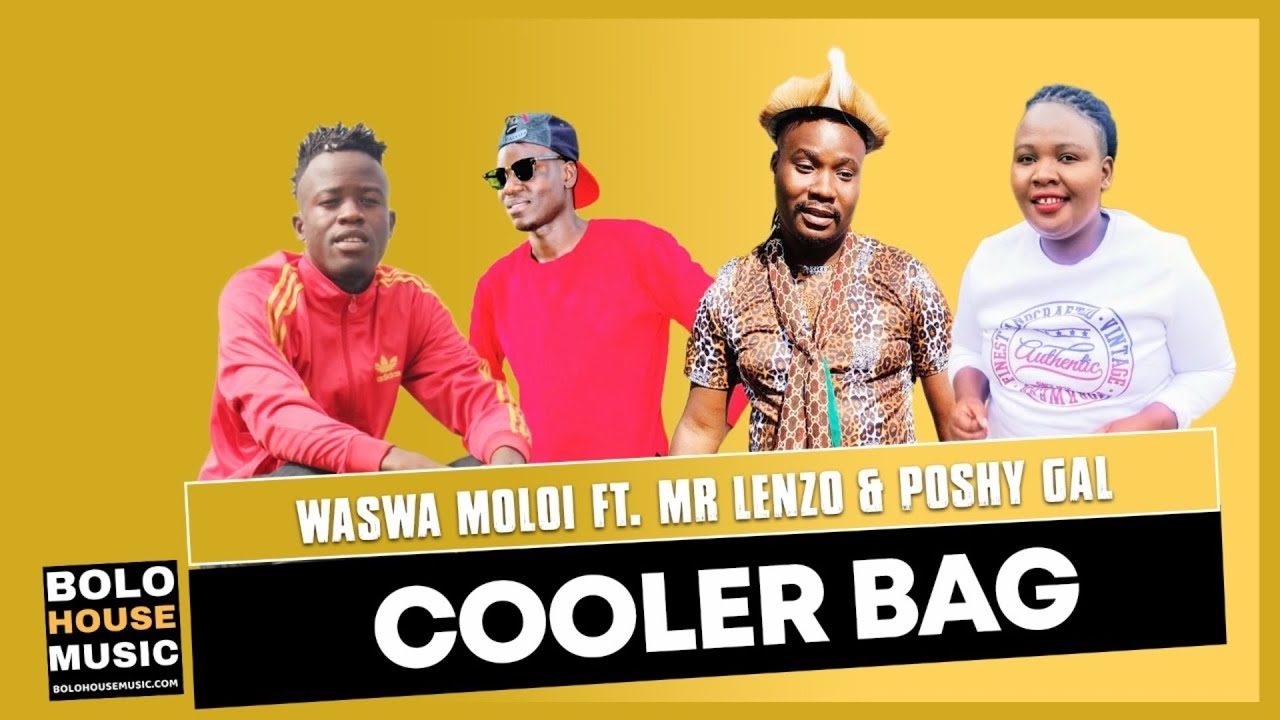 Waswa Moloi   Cooler Bag ft Mr Lenzo  Poshy Gal Original