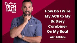 How Do I Wire My ACR to My Battery Combiner On My Boat?