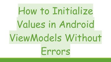 How to Initialize Values in Android ViewModels Without Errors