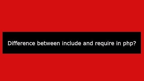 Difference between include and require in php ?