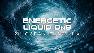 Liquid DnB | Into the Wave 🌊 | 2 Hour Ocean Flow Mix