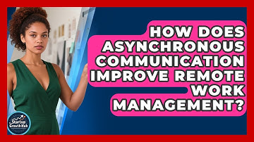 How Does Asynchronous Communication Improve Remote Work Management? - The Startup Growth Hub