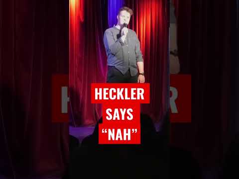 Heckler says “Nah”