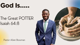 The Great POTTER & The Work Of His HANDS // Isaiah 64:8 Sermon // Allen Bossman
