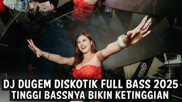 DJ DUGEM DISKOTIK FULL BASS 2025 ( TINGGI BASSNYA BIKIN KETINGGIAN ) 