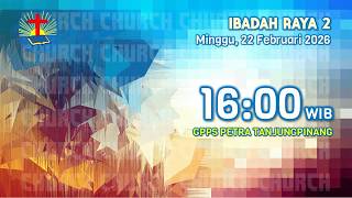 22 Februari 2026 - 16:00 WIB - Ibadah Raya 2 || GPPS Petra Tanjungpinang