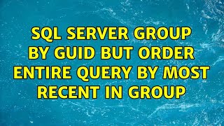 SQL Server Group by guid but order entire query by most recent in group