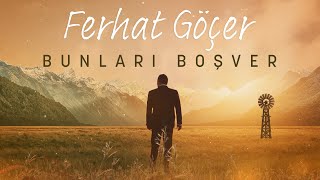 Ferhat Göçer - Bunları Boşver (Lyrics | Şarkı Sözleri) Resimi