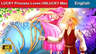 LUCKY Princess Loves UNLUCKY Man 🍀 Bedtime Stories 🌛 Fairy Tales in English |@WOAFairyTalesEnglish
