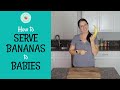 How to SAFELY Serve BANANAS for Baby Led Weaning!