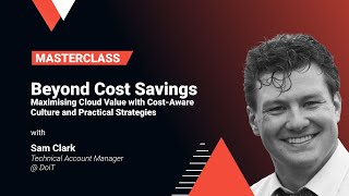 Beyond Cost Savings: Maximising Cloud Value with Cost-Aware Culture and Practical Strategie