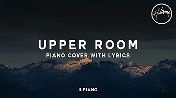 Hillsong Worship - Upper Room Piano Cover (Lyric Video)