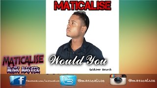Maticalise - Would You (GoldLiner Records) September 2015