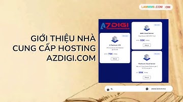 BÀI 11 - GIỚI THIỆU NHÀ CUNG CẤP HOSTING AZDIGI.COM - LAMMMO.COM
