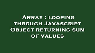 Array : looping through Javascript Object returning sum of values