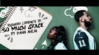 Richard Lorenzo Jr. - So Much Grace Ft. Dana Ahlai