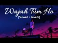 Wajah Tum Ho [Slowed + Reverb] Armaan Malik | Lofi Eve