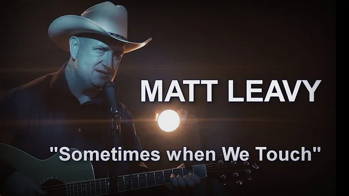Matt Leavy "Sometimes When We Touch"  (by Dan Hill)