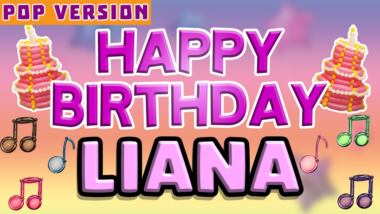 Happy Birthday LIANA  POP Version 1  The Perfect Birthday Song for LIANA