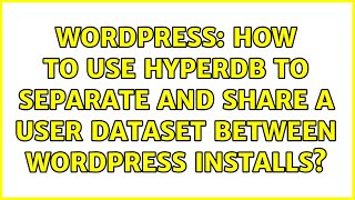 Wordpress: How to use hyperdb to separate and share a user dataset between wordpress installs