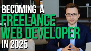 Becoming a Freelance Web Developer in 2025 (The Truth)
