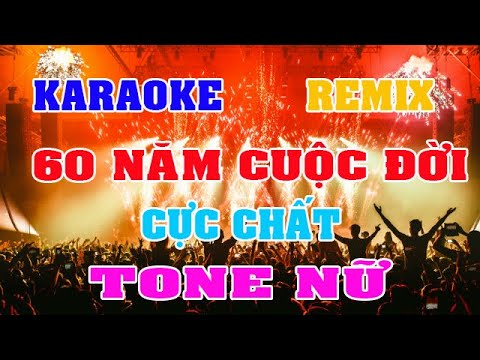 Video Karaoke 60 Năm Cuộc Đời Remix Tone Nữ Bass cực chất - youtube