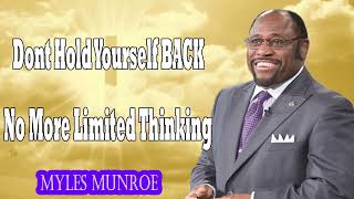 Dont Hold Yourself BACK  No More Limited Thinking  - Dr Myles Munroe Message