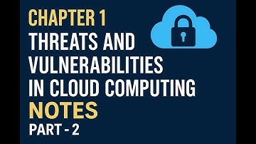 Cyber Security in Cloud: Threats & Vulnerabilities | Chapter 1 Part 2 Notes
