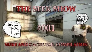 [CS:GO] THE SEEK SHOW | CACHE & NUKE FAIL COMPILATION [HD+]