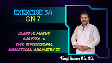 CLASS 12 | MATHS | CHAPTER  5 | TWO DIMENSIONAL ANALYTICAL GEOMETRY |EXERCISE 5.4 | QN 7