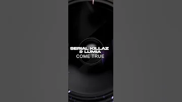 Serial Killaz & Lumia - Come True