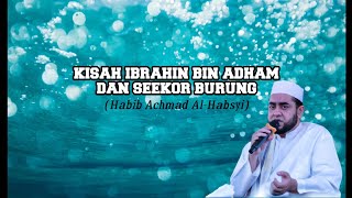 Kisah Ibrahim Bin Adham Dengan Seekor Burung - Habib Achmad Alhabsyi