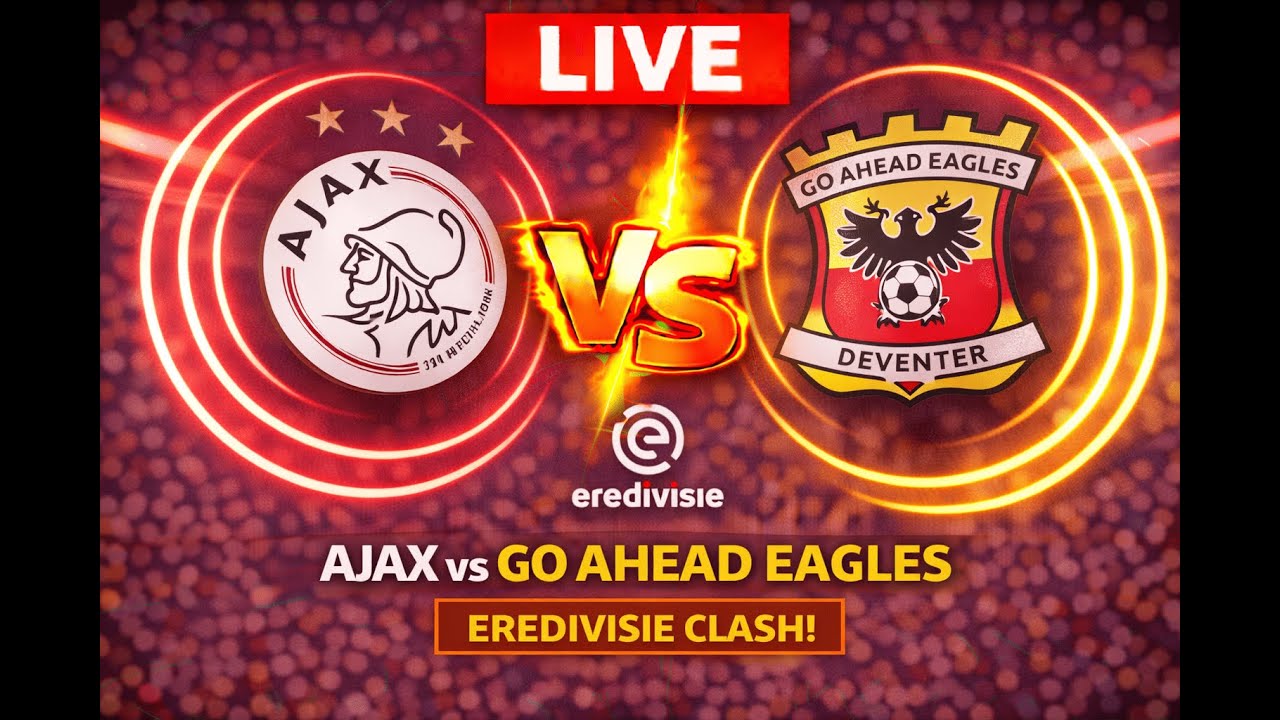 Ajax vs Go Ahead Eagles Preview: Eredivisie Match Analysis, Predictions, Lineups and Live Coverage