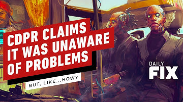 Cyberpunk Dev Says It Was Unaware of Problems, We