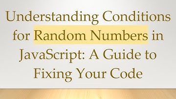 Understanding Conditions for Random Numbers in JavaScript: A Guide to Fixing Your Code