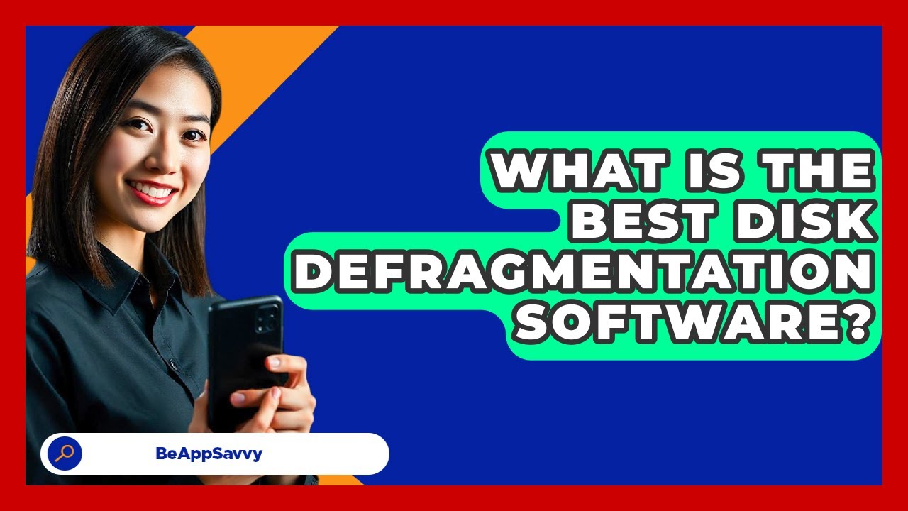 What Is The Best Disk Defragmentation Software? - Be App Savvy