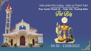 GXTT -TT THÁNH LỄ SÁNG THỨ BẢY- TUẦN XIX THƯỜNG NIÊN - 04h30 - 13/08/2022.