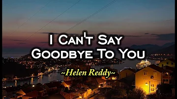 I Can't Say Goodbye To You - Helen Reddy (KARAOKE VERSION)