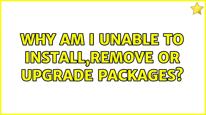 Ubuntu: Why am I unable to install,remove or upgrade packages? (2 Solutions!!)
