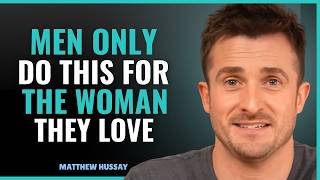 Celebrity 6 Things Men Do ONLY for the Woman They Love | MATTHEW HUSSEY Wealth