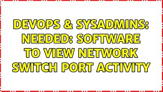 Famous DevOps & SysAdmins: Needed: software to view network switch port activity (3 Solutions!!) Profile
