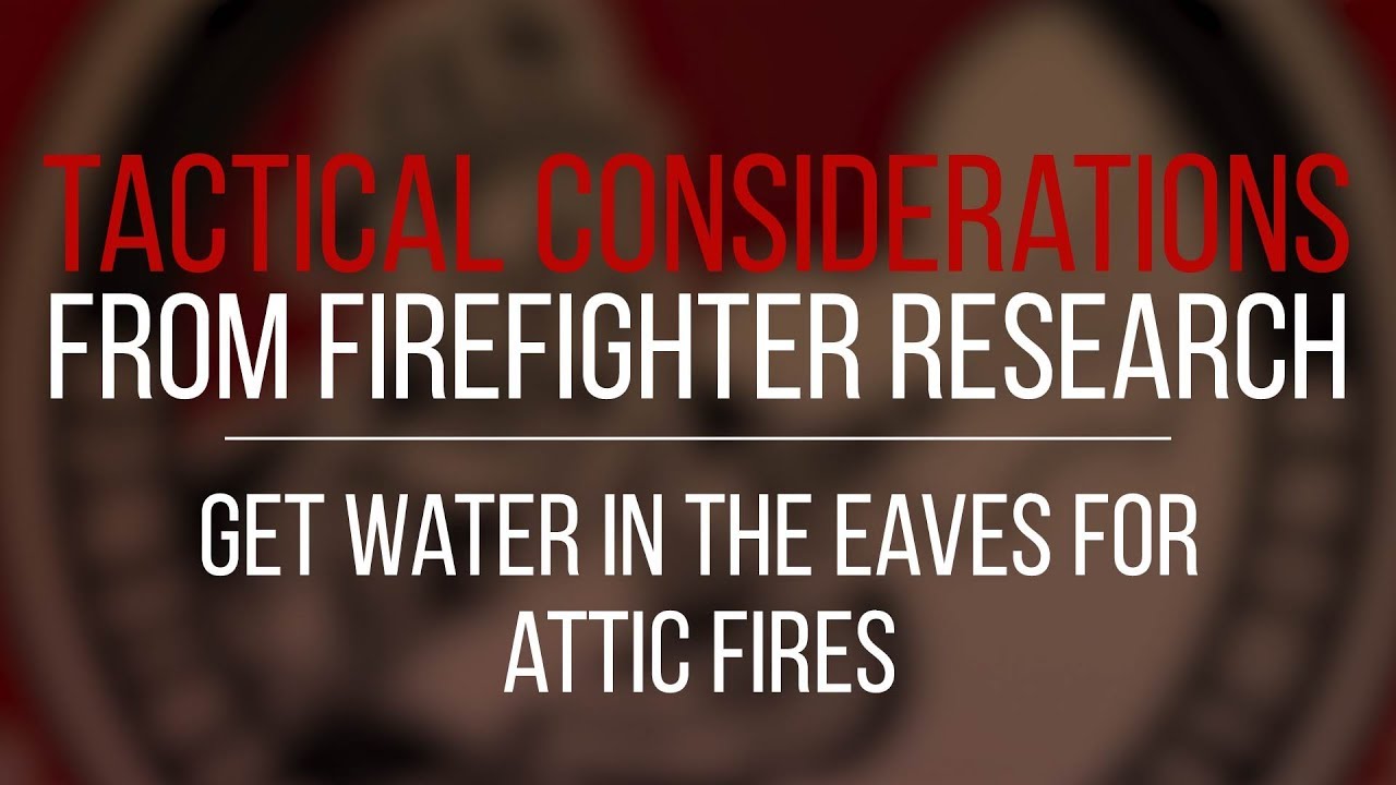 Tactical Consideration: Get Water in the Eaves for Attic Fires
