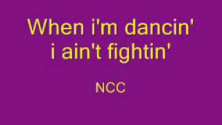 When i&#39;m dancin&#39; i ain&#39;t fightin&#39; - NCC