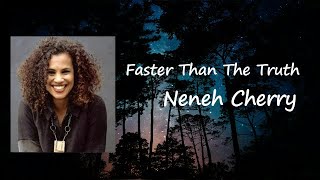 Neneh Cherry - Faster Than The Truth  Lyrics